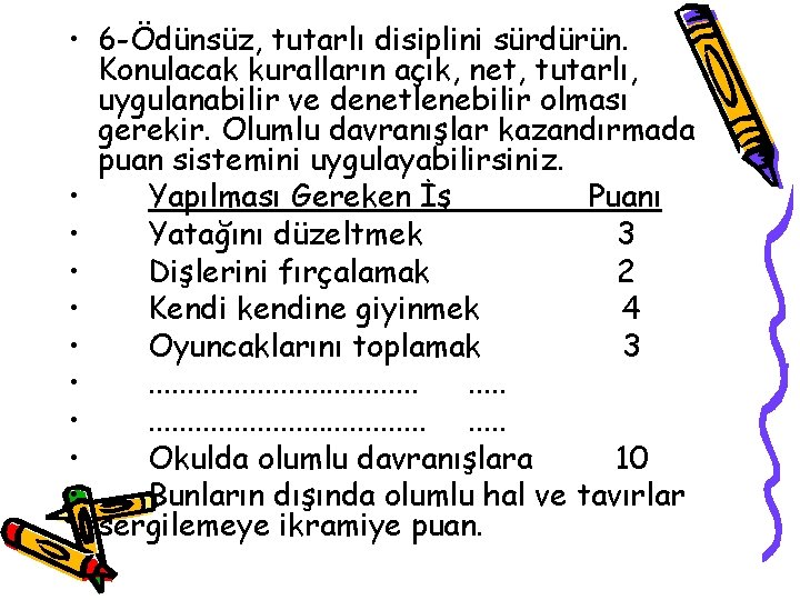  • 6 -Ödünsüz, tutarlı disiplini sürdürün. Konulacak kuralların açık, net, tutarlı, uygulanabilir ve