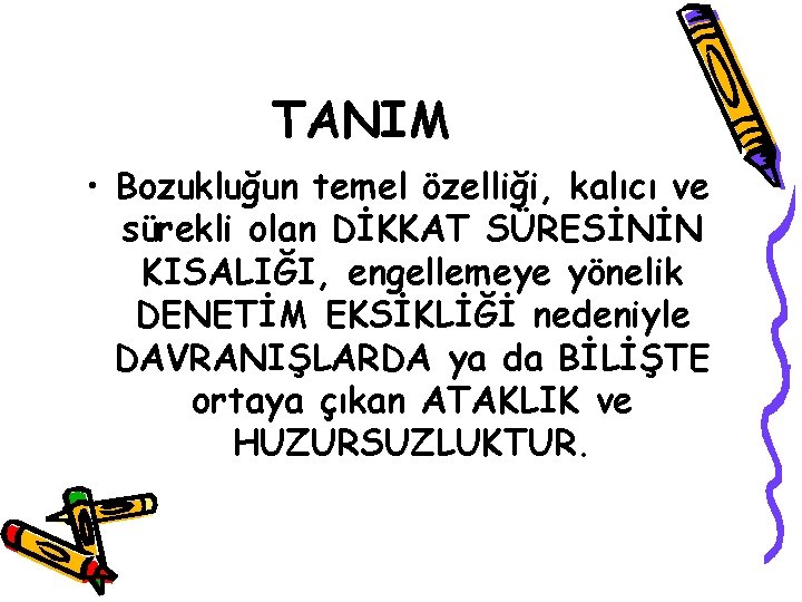 TANIM • Bozukluğun temel özelliği, kalıcı ve sürekli olan DİKKAT SÜRESİNİN KISALIĞI, engellemeye yönelik