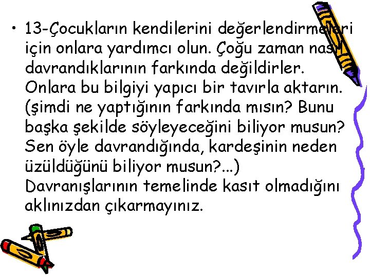  • 13 -Çocukların kendilerini değerlendirmeleri için onlara yardımcı olun. Çoğu zaman nasıl davrandıklarının