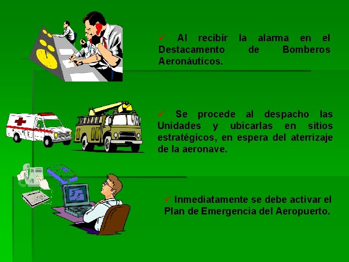 ü Al recibir Destacamento Aeronáuticos. la alarma en el de Bomberos ü Se procede