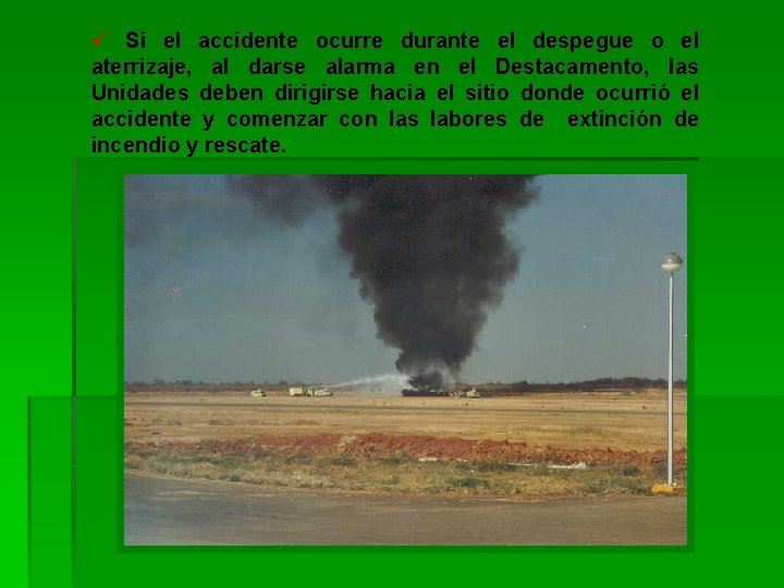 ü Si el accidente ocurre durante el despegue o el aterrizaje, al darse alarma