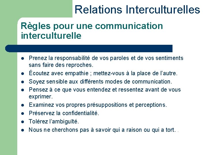 Relations Interculturelles Règles pour une communication interculturelle l l l l Prenez la responsabilité