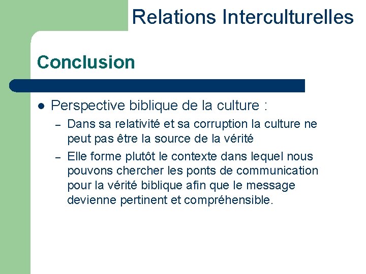 Relations Interculturelles Conclusion l Perspective biblique de la culture : – – Dans sa