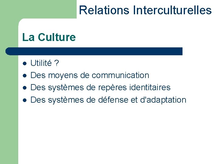 Relations Interculturelles La Culture l l Utilité ? Des moyens de communication Des systèmes