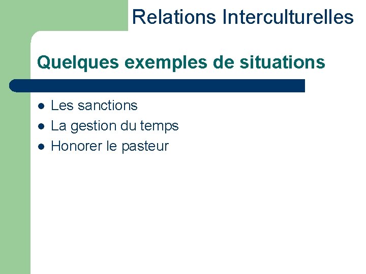 Relations Interculturelles Quelques exemples de situations l l l Les sanctions La gestion du