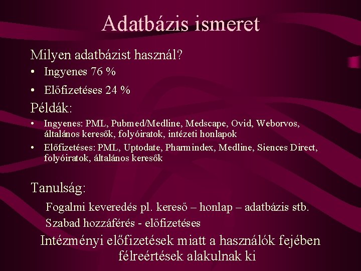 Adatbázis ismeret Milyen adatbázist használ? • Ingyenes 76 % • Előfizetéses 24 % Példák: