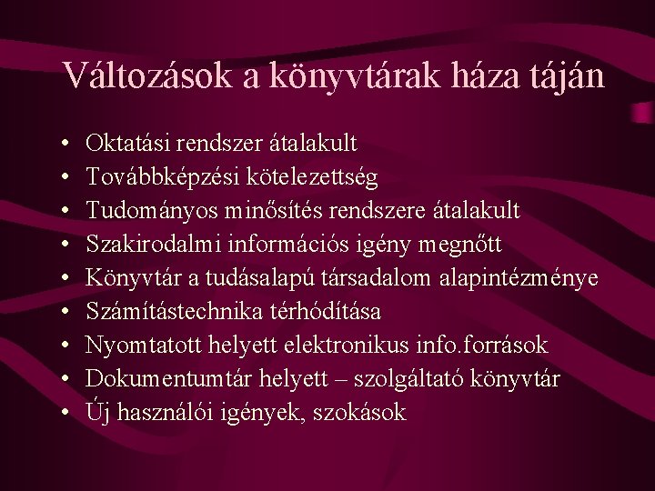 Változások a könyvtárak háza táján • • • Oktatási rendszer átalakult Továbbképzési kötelezettség Tudományos