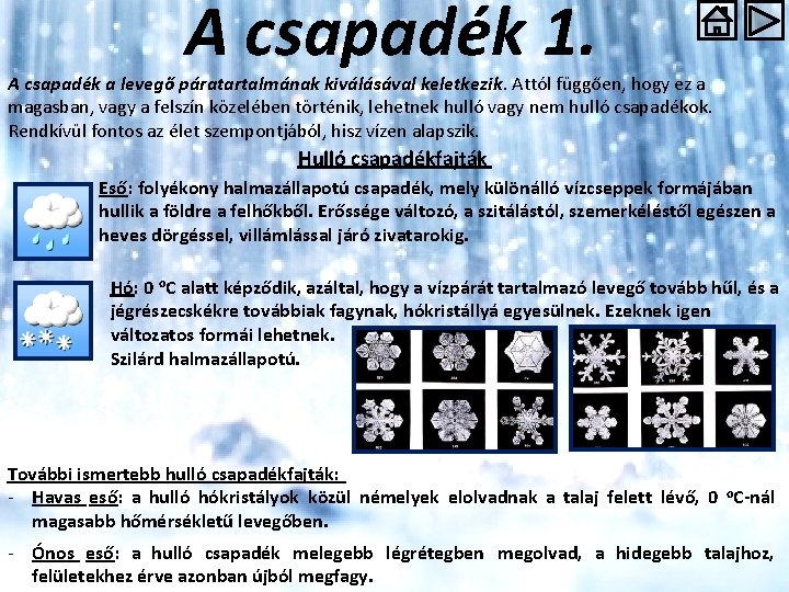 A csapadék 1. A csapadék a levegő páratartalmának kiválásával keletkezik. Attól függően, hogy ez