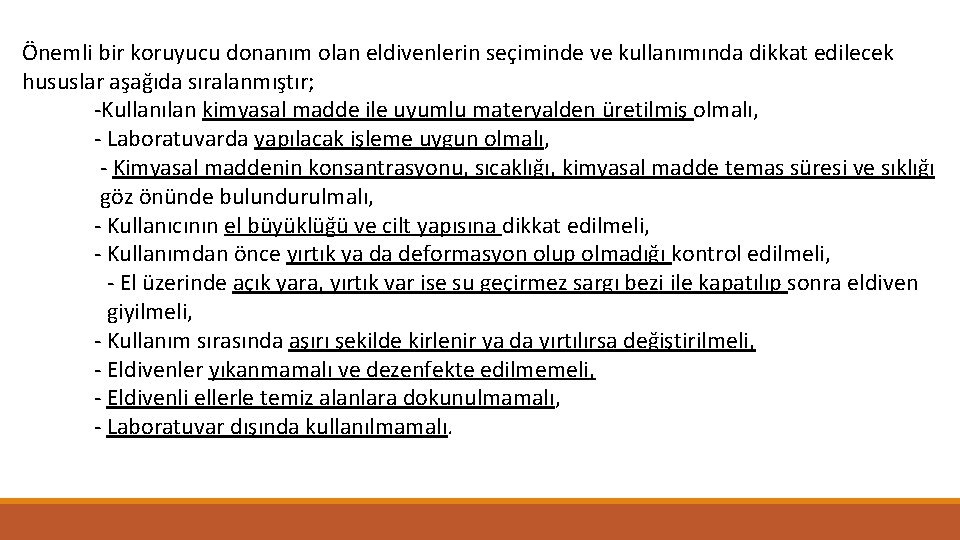 Önemli bir koruyucu donanım olan eldivenlerin seçiminde ve kullanımında dikkat edilecek hususlar aşağıda sıralanmıştır;