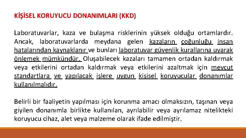 KİŞİSEL KORUYUCU DONANIMLARI (KKD) Laboratuvarlar, kaza ve bulaşma risklerinin yüksek olduğu ortamlardır. Ancak, laboratuvarlarda