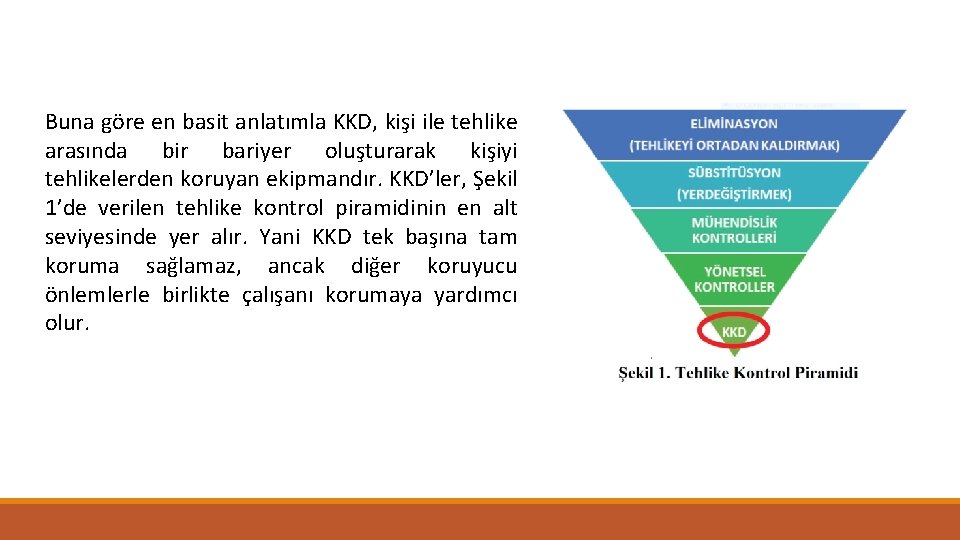 Buna göre en basit anlatımla KKD, kişi ile tehlike arasında bir bariyer oluşturarak kişiyi