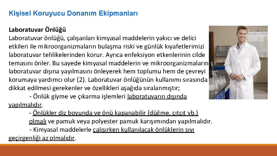 Kişisel Koruyucu Donanım Ekipmanları Laboratuvar Önlüğü Laboratuvar önlüğü, çalışanları kimyasal maddelerin yakıcı ve delici