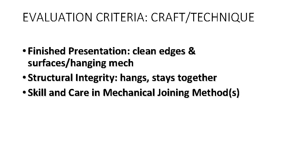 EVALUATION CRITERIA: CRAFT/TECHNIQUE • Finished Presentation: clean edges & surfaces/hanging mech • Structural Integrity:
