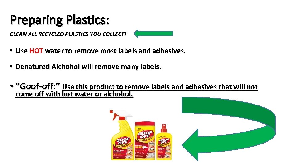 Preparing Plastics: CLEAN ALL RECYCLED PLASTICS YOU COLLECT! • Use HOT water to remove