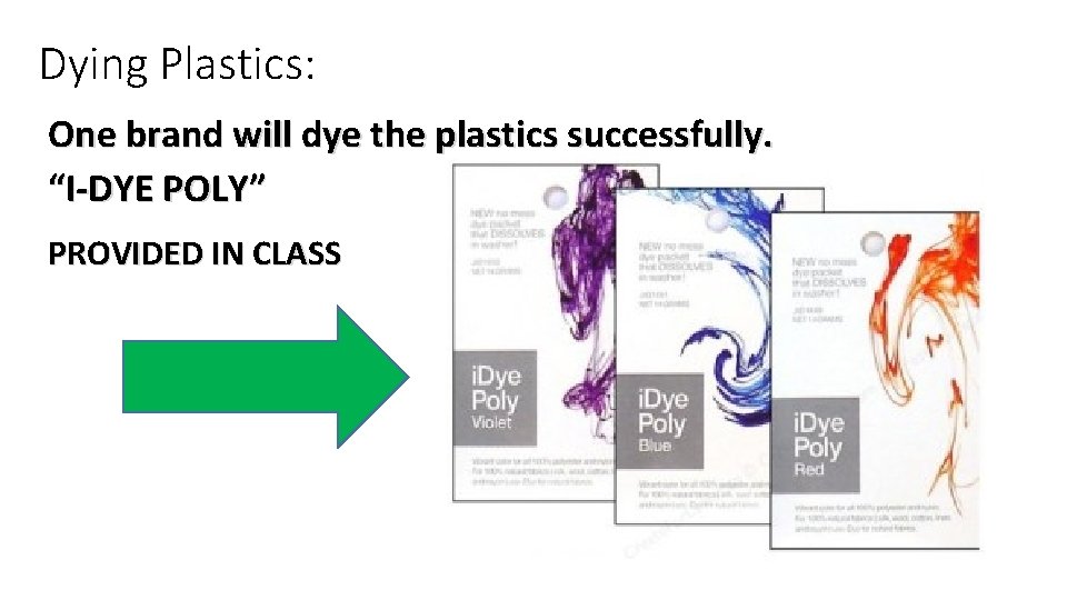 Dying Plastics: One brand will dye the plastics successfully. “I-DYE POLY” PROVIDED IN CLASS