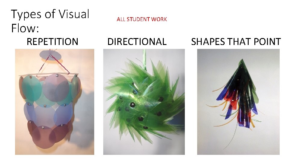 Types of Visual Flow: REPETITION ALL STUDENT WORK DIRECTIONAL SHAPES THAT POINT 