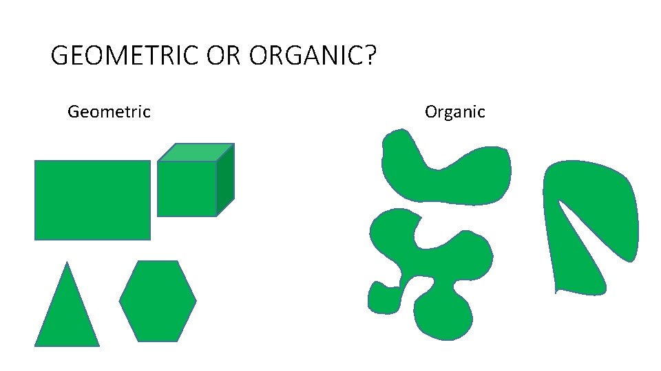 GEOMETRIC OR ORGANIC? Geometric Organic 
