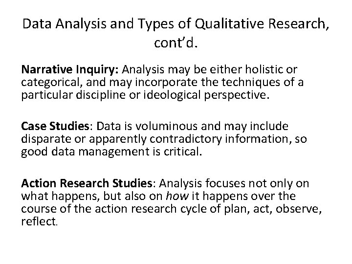 Data Analysis and Types of Qualitative Research, cont’d. Narrative Inquiry: Analysis may be either Data Analysis and Types of Qualitative Research, cont’d. Narrative Inquiry: Analysis may be either