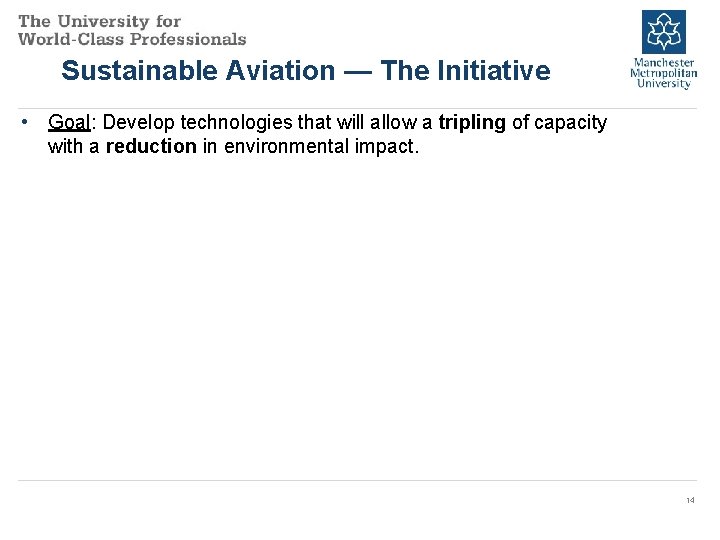 Sustainable Aviation — The Initiative • Goal: Develop technologies that will allow a tripling