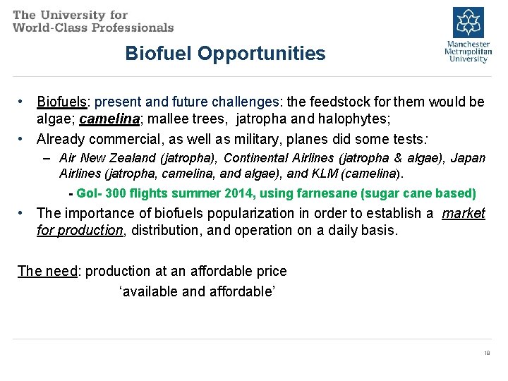 Biofuel Opportunities • Biofuels: present and future challenges: the feedstock for them would be