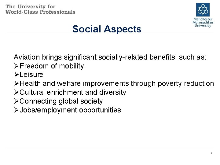 Social Aspects Aviation brings significant socially-related benefits, such as: ØFreedom of mobility ØLeisure ØHealth