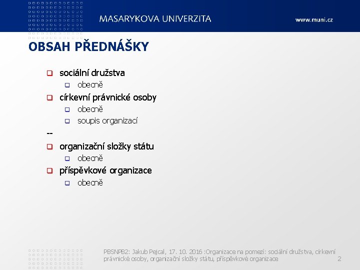 OBSAH PŘEDNÁŠKY q sociální družstva q q obecně církevní právnické osoby obecně q soupis