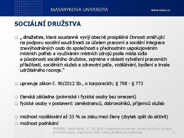 SOCIÁLNÍ DRUŽSTVA q „ družstvo, které soustavně vyvíjí obecně prospěšné činnosti směřující na podporu