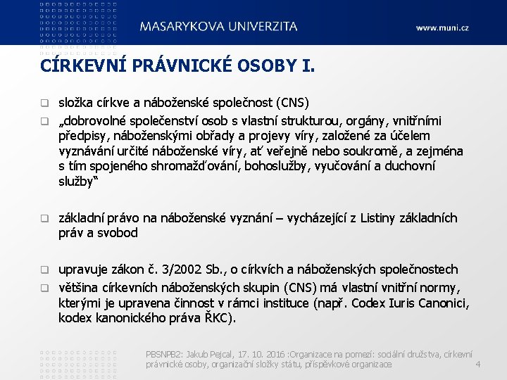 CÍRKEVNÍ PRÁVNICKÉ OSOBY I. složka církve a náboženské společnost (CNS) q „dobrovolné společenství osob