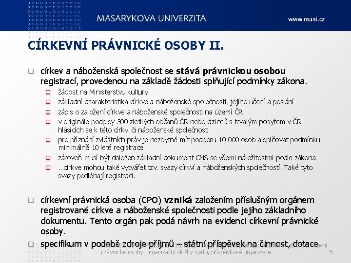 CÍRKEVNÍ PRÁVNICKÉ OSOBY II. q církev a náboženská společnost se stává právnickou osobou registrací,