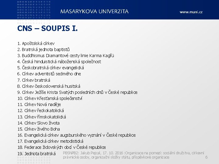 CNS – SOUPIS I. 1. Apoštolská církev 2. Bratrská jednota baptistů 3. Buddhismus Diamantové