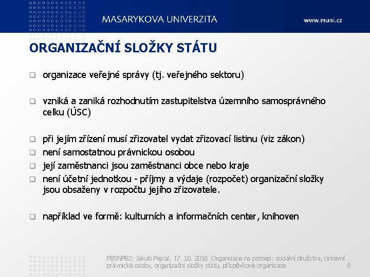 ORGANIZAČNÍ SLOŽKY STÁTU q organizace veřejné správy (tj. veřejného sektoru) q vzniká a zaniká