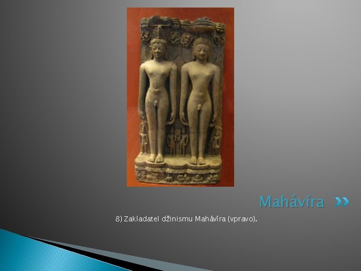 8) Zakladatel džinismu Mahávíra (vpravo). Mahávíra 