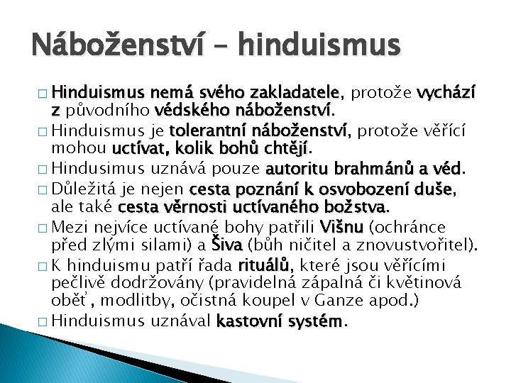 Náboženství – hinduismus � Hinduismus nemá svého zakladatele, zakladatele protože vychází z původního védského