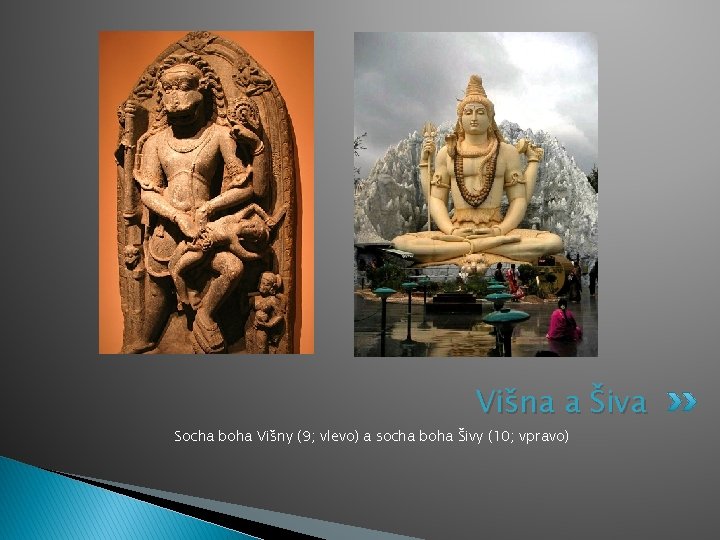 Višna a Šiva Socha boha Višny (9; vlevo) a socha boha Šivy (10; vpravo)