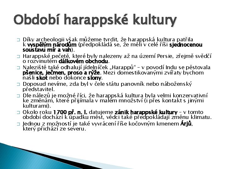 Období harappské kultury � � � � Díky archeologii však můžeme tvrdit, že harappská