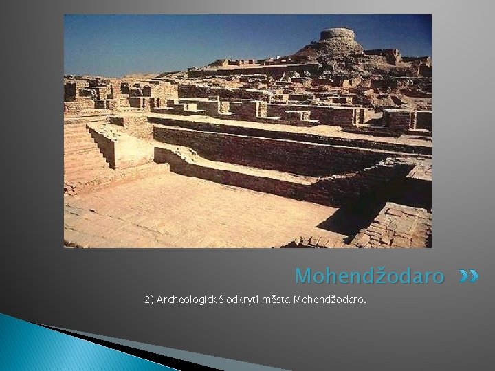 Mohendžodaro 2) Archeologické odkrytí města Mohendžodaro. 