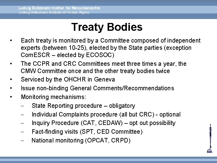 Treaty Bodies • • • Each treaty is monitored by a Committee composed of