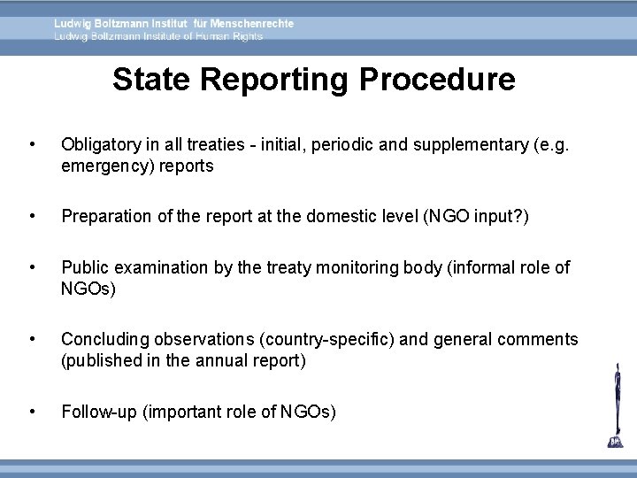 State Reporting Procedure • Obligatory in all treaties - initial, periodic and supplementary (e.