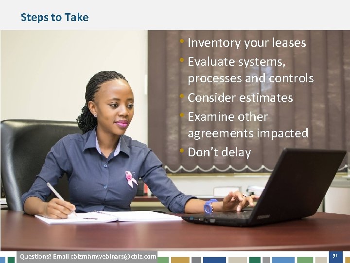 Steps to Take • Inventory your leases • Evaluate systems, processes and controls •
