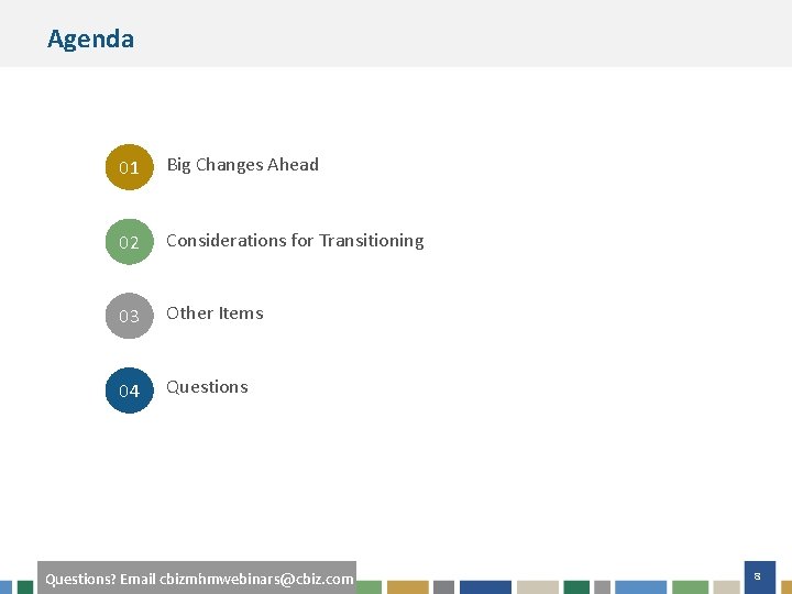 Agenda 01 Big Changes Ahead 02 Considerations for Transitioning 03 Other Items 04 Questions?
