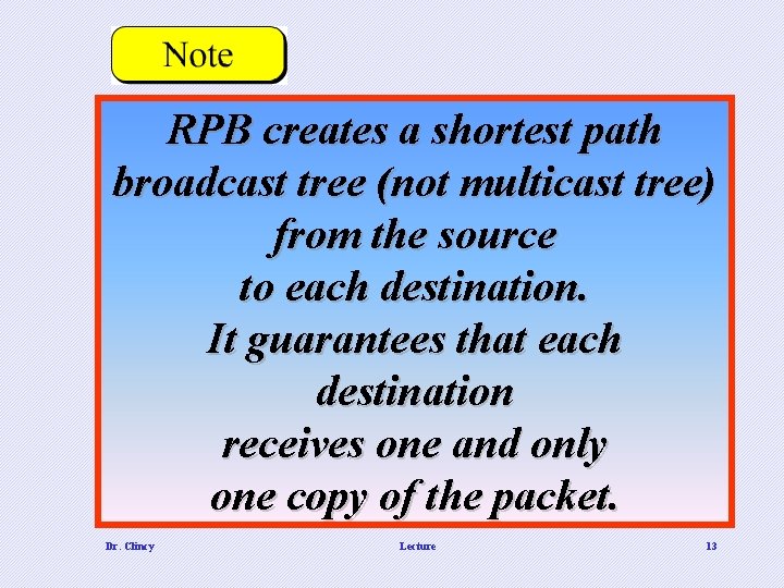 RPB creates a shortest path broadcast tree (not multicast tree) from the source to