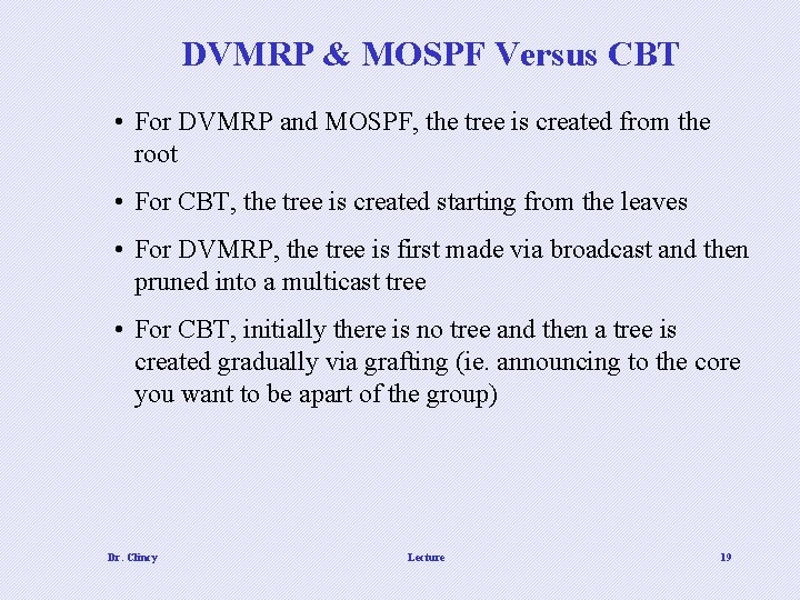 DVMRP & MOSPF Versus CBT • For DVMRP and MOSPF, the tree is created
