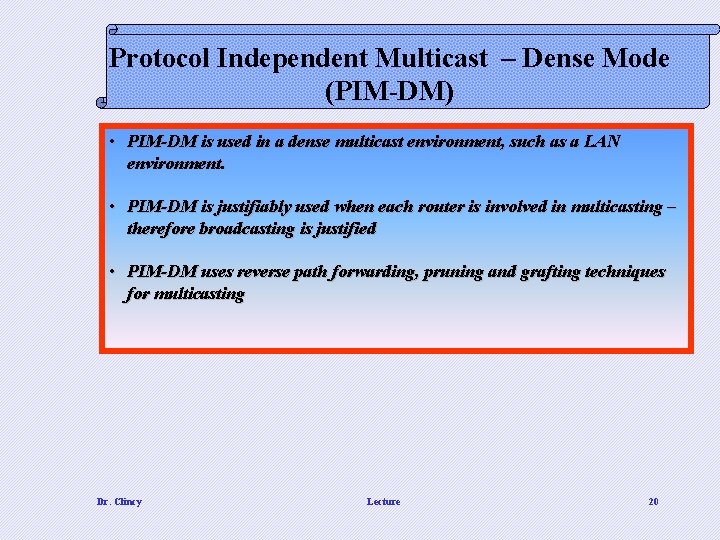 Protocol Independent Multicast – Dense Mode (PIM-DM) • PIM-DM is used in a dense