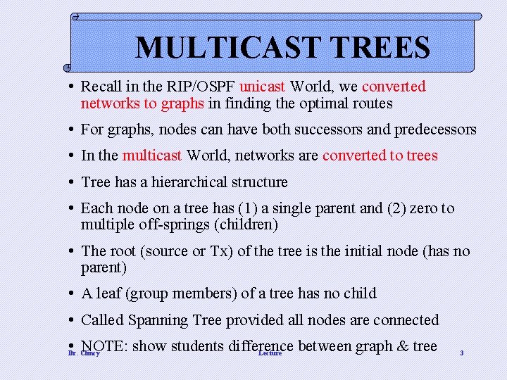 MULTICAST TREES • Recall in the RIP/OSPF unicast World, we converted networks to graphs
