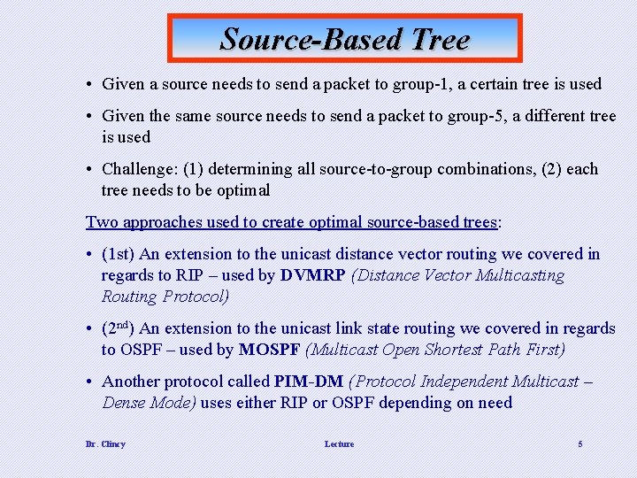 Source-Based Tree • Given a source needs to send a packet to group-1, a