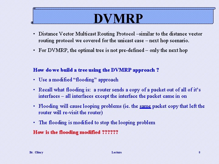 DVMRP • Distance Vector Multicast Routing Protocol –similar to the distance vector routing protocol