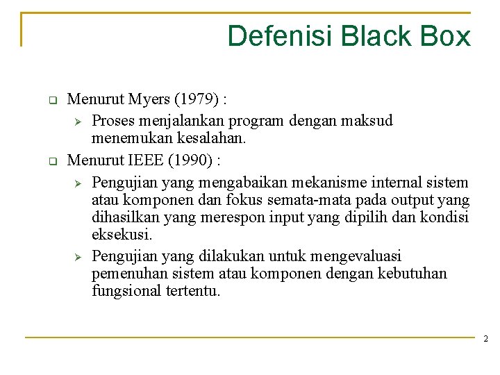 Defenisi Black Box Menurut Myers (1979) : Ø Proses menjalankan program dengan maksud menemukan