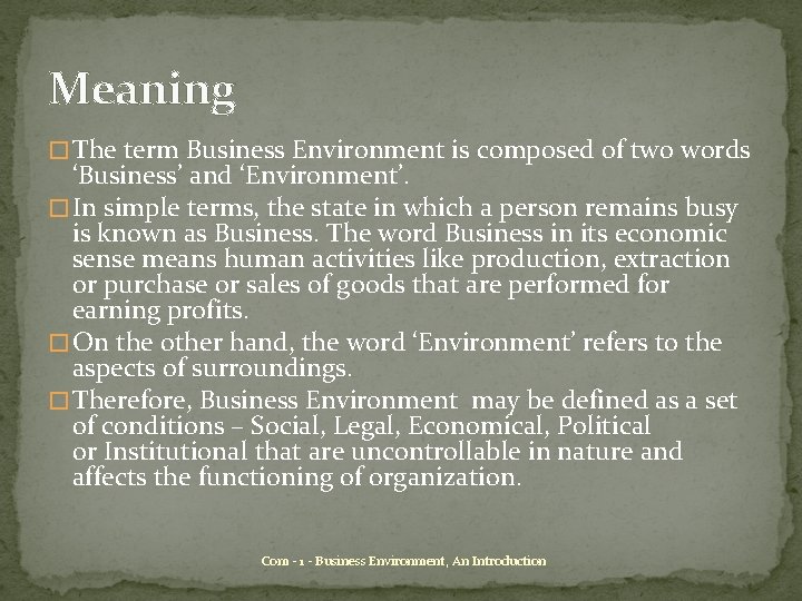 Meaning � The term Business Environment is composed of two words ‘Business’ and ‘Environment’.