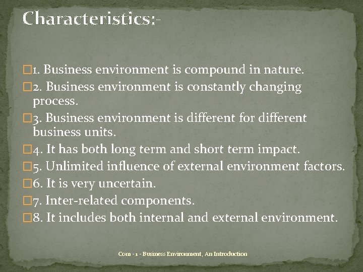 Characteristics: � 1. Business environment is compound in nature. � 2. Business environment is