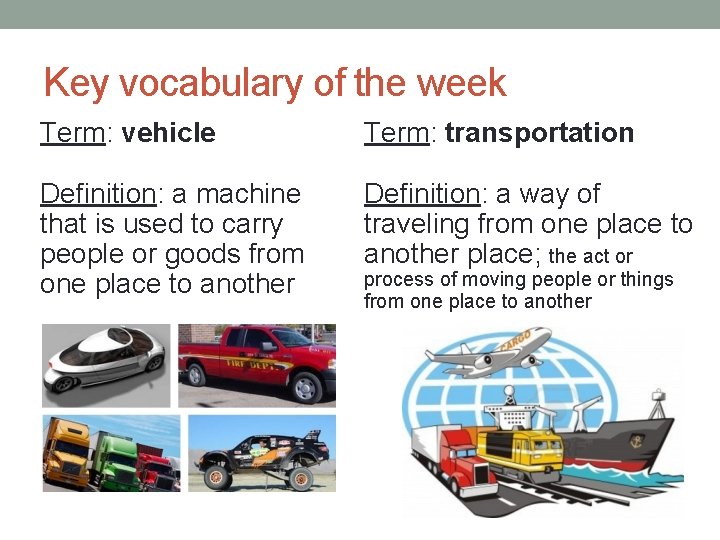 Key vocabulary of the week Term: vehicle Term: transportation Definition: a machine that is